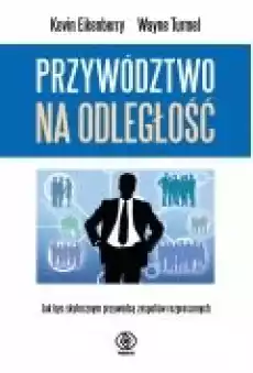 Przywództwo na odległość Jak być skutecznym Książki Biznes i Ekonomia