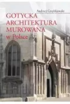 Gotycka architektura murowana w Polsce Książki Kultura i sztuka