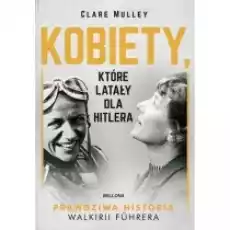 Kobiety które latały dla Hitlera Książki Biograficzne