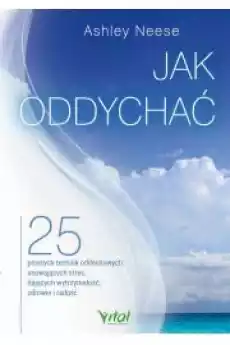 Jak oddychać 25 prostych technik oddechowych usuwających stres dających wytrzymałość zdrowie i radość Książki Audiobooki