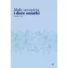 Małe szczęścia i duże smutki Książki PoezjaDramat