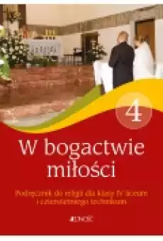 W bogactwie miłości Podręcznik do religii dla klasy 4 liceum i czteroletniego technikum Książki Podręczniki i lektury