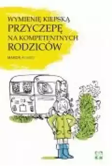 Wymienię kiepską przyczepę na kompetentnych rodziców Książki Dla dzieci