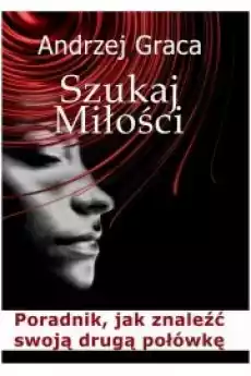 Szukaj miłości Poradnik jak znaleźć swoją drugą połówkę Książki Audiobooki