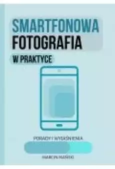 Smartfonowa fotografia w praktyce Książki Ebooki