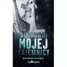 Dochowaj mojej tajemnicy Książki Literatura obyczajowa