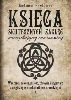 Księga skutecznych zaklęć początkującej czarownicy Książki Ezoteryka senniki horoskopy