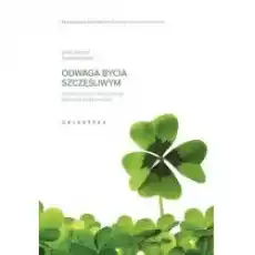 Odwaga bycia szczęśliwym japoński fenomen który pokazuje jak kroczyć drogą szczęścia Książki Nauki humanistyczne