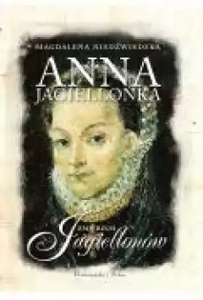 Anna Jagiellonka Zmierzch Jagiellonów Książki Literatura piękna