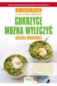 Cukrzycę można wyleczyć Książka kucharska Książki Zdrowie medycyna