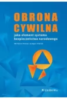 Obrona cywilna jako element systemu bezpieczeństwa Książki Prawo akty prawne