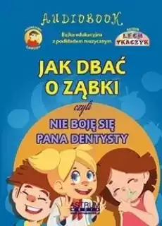 Jak dbać o ząbki czyli nie boję się pana dentysty Książki