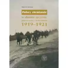 Polscy ziemianie w obronie ojczyzny podczas wojny z bolszewikami 19191921 Książki Historia