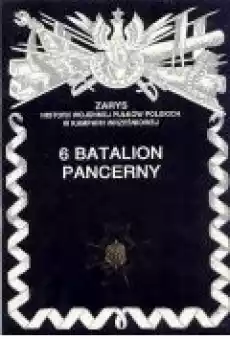 6 Batalion Pancerny Zarys Historii Wojennej Pułków Polskich w Kampanii Wrześniowej Książki Historia