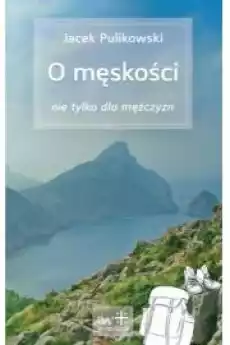 O męskości nie tylko dla mężczyzn Książki Poradniki