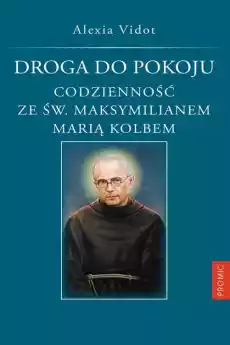 Droga do pokoju codzienność ze św Maksymilianem Marią Kolbem Książki Religia