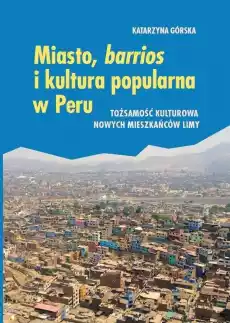 Miasto barrios i kultura popularna w Peru Książki Nauki humanistyczne