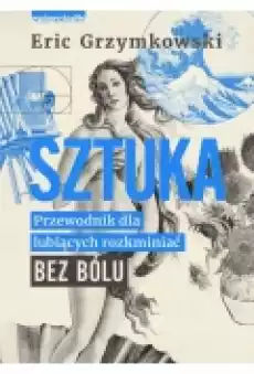 Sztuka Przewodnik dla lubiących rozkminiać bez bólu Książki Kultura i sztuka