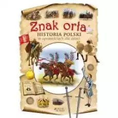 Znak orła Historia Polski w opowieściach dla dzieci Książki Dla dzieci