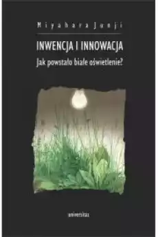 Inwencja i innowacja Jak powstało białe oświetlenie Książki Audiobooki