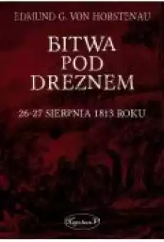 Bitwa pod Dreznem 2627 sierpnia 1813 roku Książki Historia