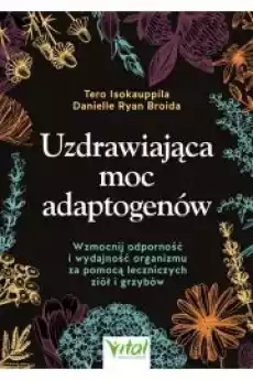 Uzdrawiająca moc adaptogenów Książki Zdrowie medycyna