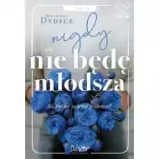 Nigdy nie będę młodsza Książki Literatura obyczajowa