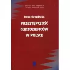 Przestępczość cudzoziemców w Polsce Książki Nauki humanistyczne