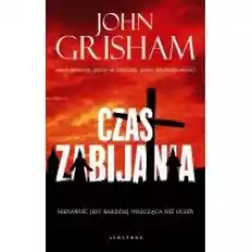 Czas zabijania Jake Brigance Tom 1 Książki Kryminał sensacja thriller horror