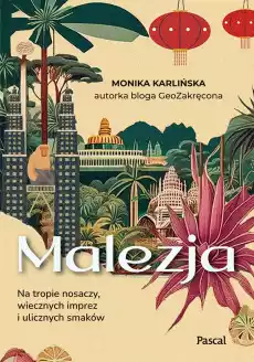 Malezja Na tropie nosaczy wiecznych imprez i ulicznych smaków Książki Turystyka mapy atlasy