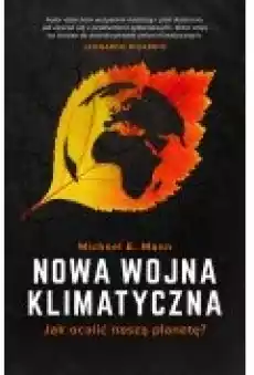 Nowa wojna klimatyczna Jak ocalić naszą planetę Książki Literatura faktu