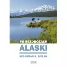 Po Bezdrożach Alaski Książki Literatura podróżnicza