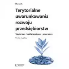 Terytorialne uwarunkowania rozwoju przedsiębiorstw Książki Biznes i Ekonomia