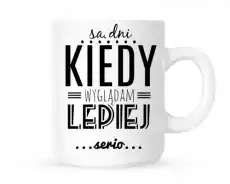 kubeksą dni kiedy wyglądam lepiej Dom i ogród Wyposażenie kuchni Naczynia kuchenne Kubki