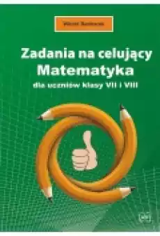 Zadania na celujący Matematyka dla ucz kl 7 i 8 Książki Podręczniki i lektury