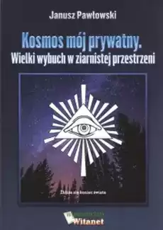 Kosmos mój prywatny Wielki wybuch w ziernistej przestrzeni Książki Ezoteryka senniki horoskopy