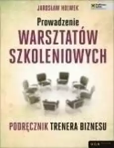 Prowadzenie warsztatów szkoleniowych Książki Biznes i Ekonomia