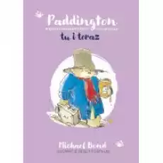 Paddington tu i teraz Książki Dla dzieci