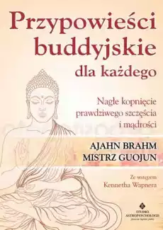 Przypowieści buddyjskie dla każdego nagłe kopnięcie prawdziwego szczęścia i mądrości Książki Poradniki