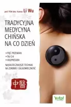 Tradycyjna Medycyna Chińska na co dzień Pięć Przemian Tai Chi akupresura Najskuteczniejsze techniki na zdrowie i długowieczn Książki Audiobooki