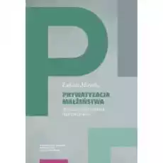 Prywatyzacja małżeństwa Książki Nauki humanistyczne