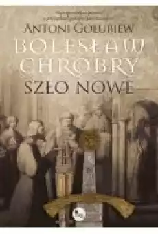 Bolesław Chrobry Szło nowe Książki Literatura piękna