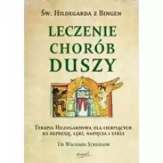 Leczenie chorób duszy Terapia Hildegardowa dla cierpiących na depresję lęki napięcia i stres Książki Religia