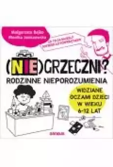 Niegrzeczni Rodzinne nieporozumienia widziane oczami dzieci w wieku 6 12 lat Książki Ebooki