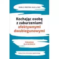 Kochając osobę z zaburzeniami afektywnymi dwubiegunowymi Książki Nauki humanistyczne