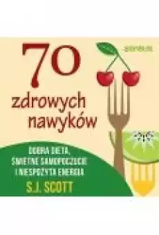 70 zdrowych nawyków Dobra dieta świetne samopoczucie i niespożyta energia Książki Ebooki