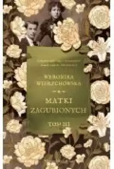 Matki zagubionych Rodzina Sobolewskich Tom 3 Książki Literatura obyczajowa