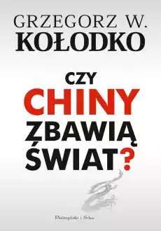 Czy chiny zbawią świat Książki Nauki humanistyczne