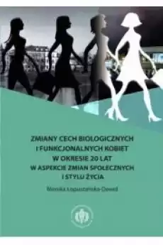 Zmiany cech biologicznych i funkcjonalnych kobiet w okresie 20 lat w aspekcie zmian społecznych i stylu życia Książki Audiobooki