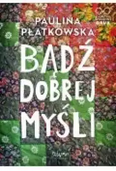 Bądź dobrej myśli Książki Literatura obyczajowa